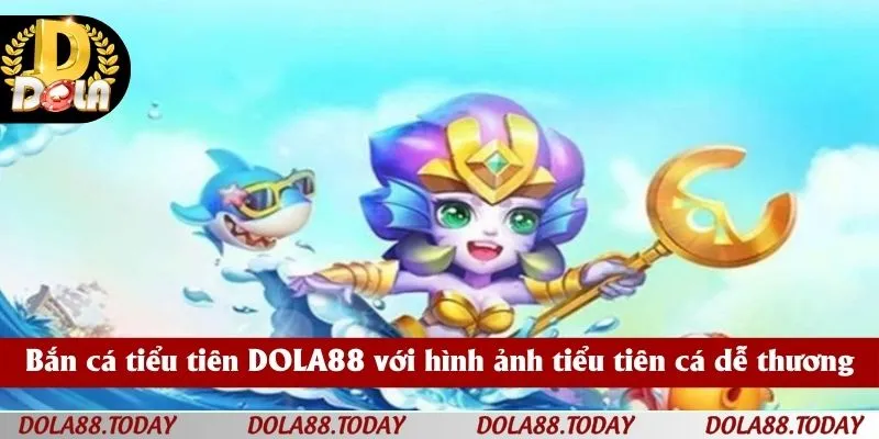 Bắn cá tiểu tiên DOLA88 với hình ảnh tiểu tiên cá dễ thương
