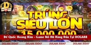 Đế Quốc Hoàng Kim - Game Nổ Hũ Hàng Đầu Tại DOLA88