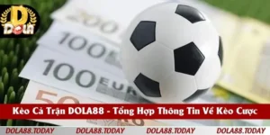Kèo Cả Trận DOLA88 - Tổng Hợp Thông Tin Về Kèo Cược