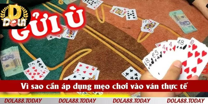 Vì sao cần áp dụng mẹo chơi vào ván thực tế
