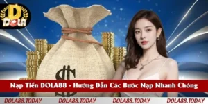 Nạp Tiền DOLA88 - Hướng Dẫn Các Bước Nạp Nhanh Chóng