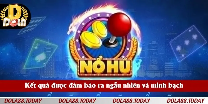 Kết quả được đảm bảo ra ngẫu nhiên và minh bạch